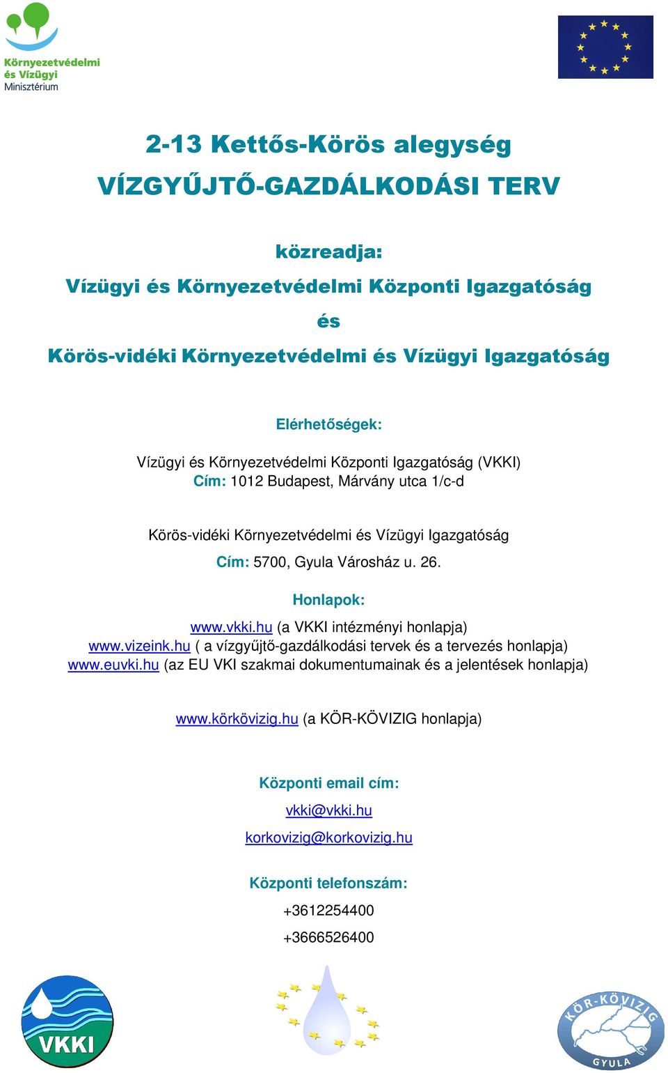 u. 26. Honlapok: www.vkki.hu (a VKKI intézményi honlapja) www.vizeink.hu ( a vízgyűjtő-gazdálkodási tervek és a tervezés honlapja) www.euvki.