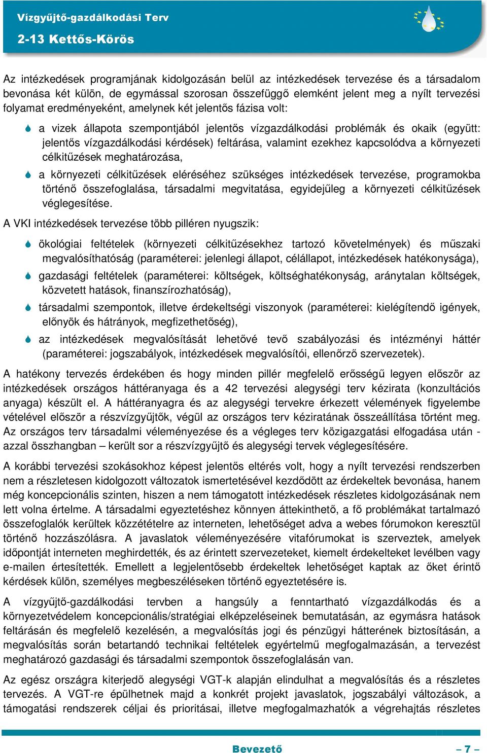 kapcsolódva a környezeti célkitűzések meghatározása, a környezeti célkitűzések eléréséhez szükséges intézkedések tervezése, programokba történő összefoglalása, társadalmi megvitatása, egyidejűleg a