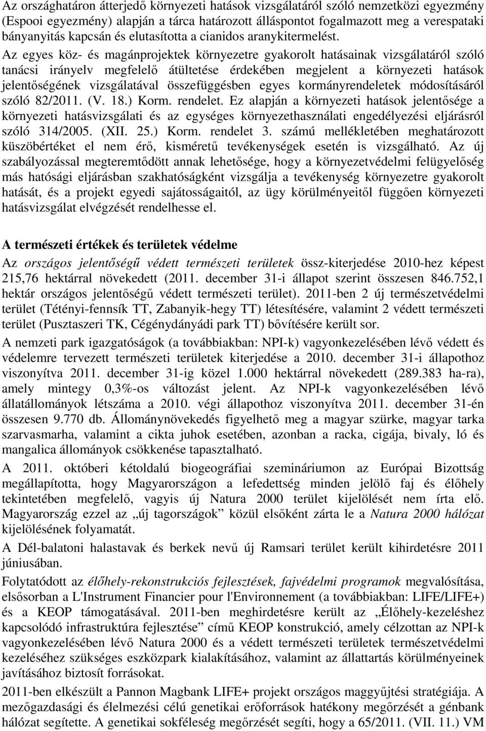 Az egyes köz- és magánprojektek környezetre gyakorolt hatásainak vizsgálatáról szóló tanácsi irányelv megfelelő átültetése érdekében megjelent a környezeti hatások jelentőségének vizsgálatával