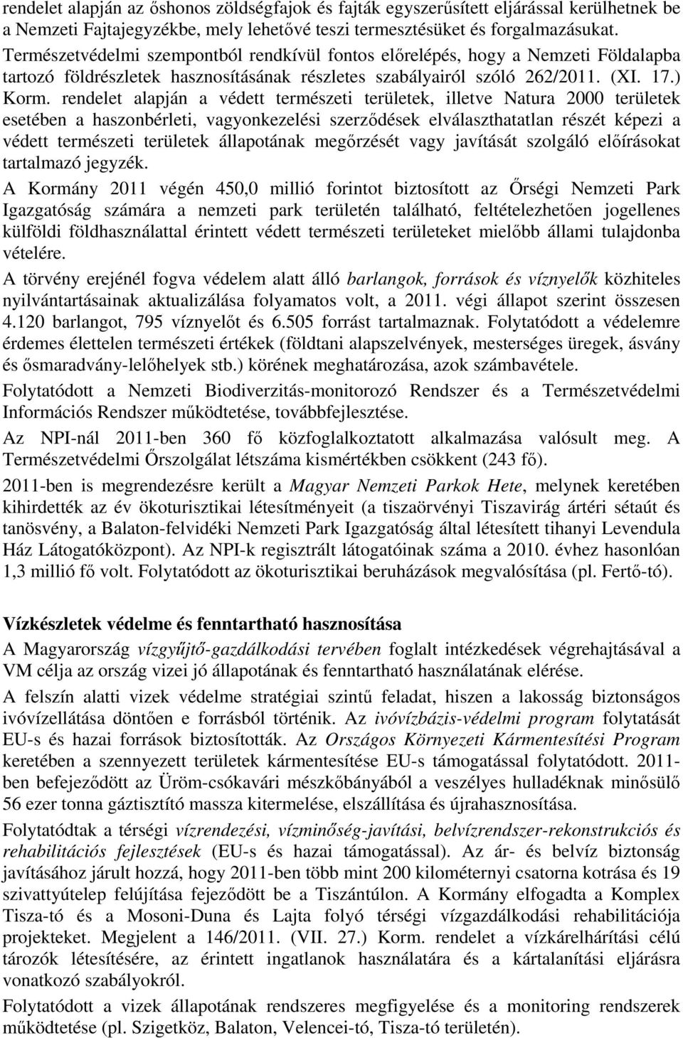 rendelet alapján a védett természeti területek, illetve Natura 2000 területek esetében a haszonbérleti, vagyonkezelési szerződések elválaszthatatlan részét képezi a védett természeti területek