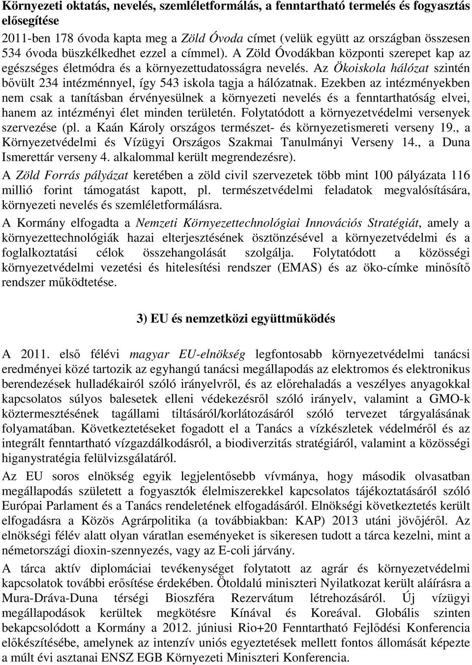 Az Ökoiskola hálózat szintén bővült 234 intézménnyel, így 543 iskola tagja a hálózatnak.