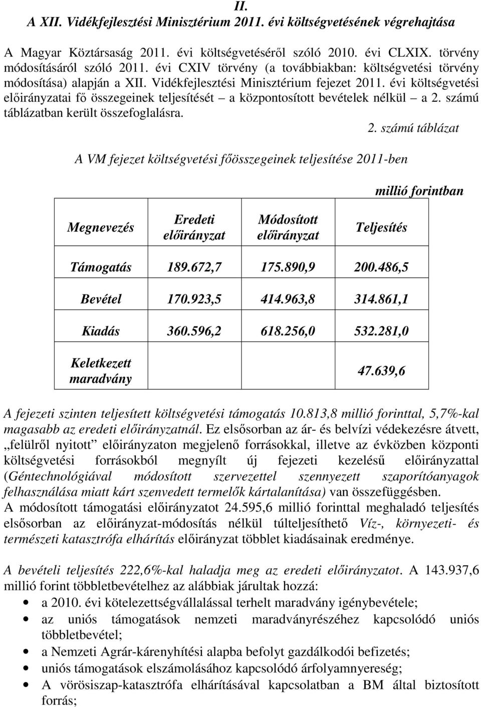 évi költségvetési előirányzatai fő összegeinek teljesítését a központosított bevételek nélkül a 2.