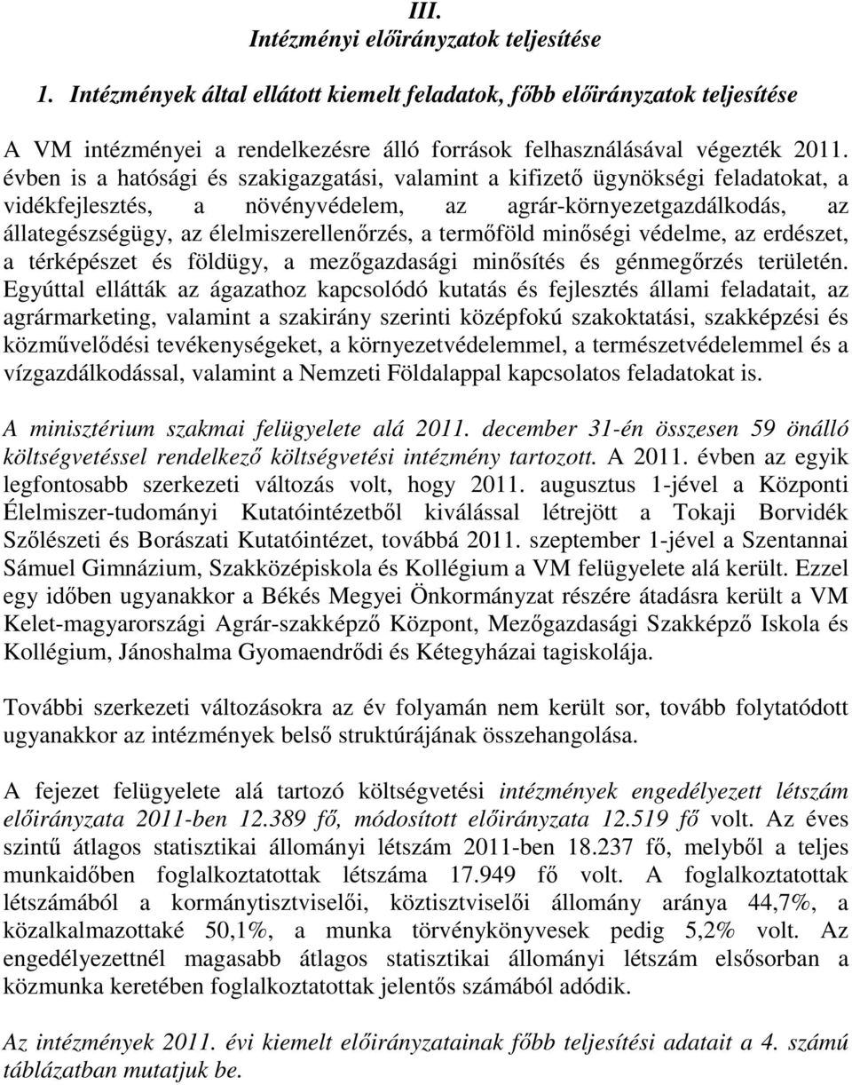 termőföld minőségi védelme, az erdészet, a térképészet és földügy, a mezőgazdasági minősítés és génmegőrzés területén.