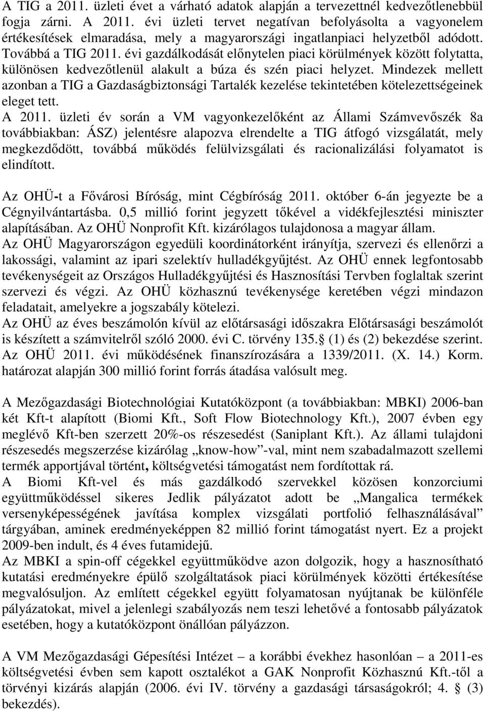 évi gazdálkodását előnytelen piaci körülmények között folytatta, különösen kedvezőtlenül alakult a búza és szén piaci helyzet.