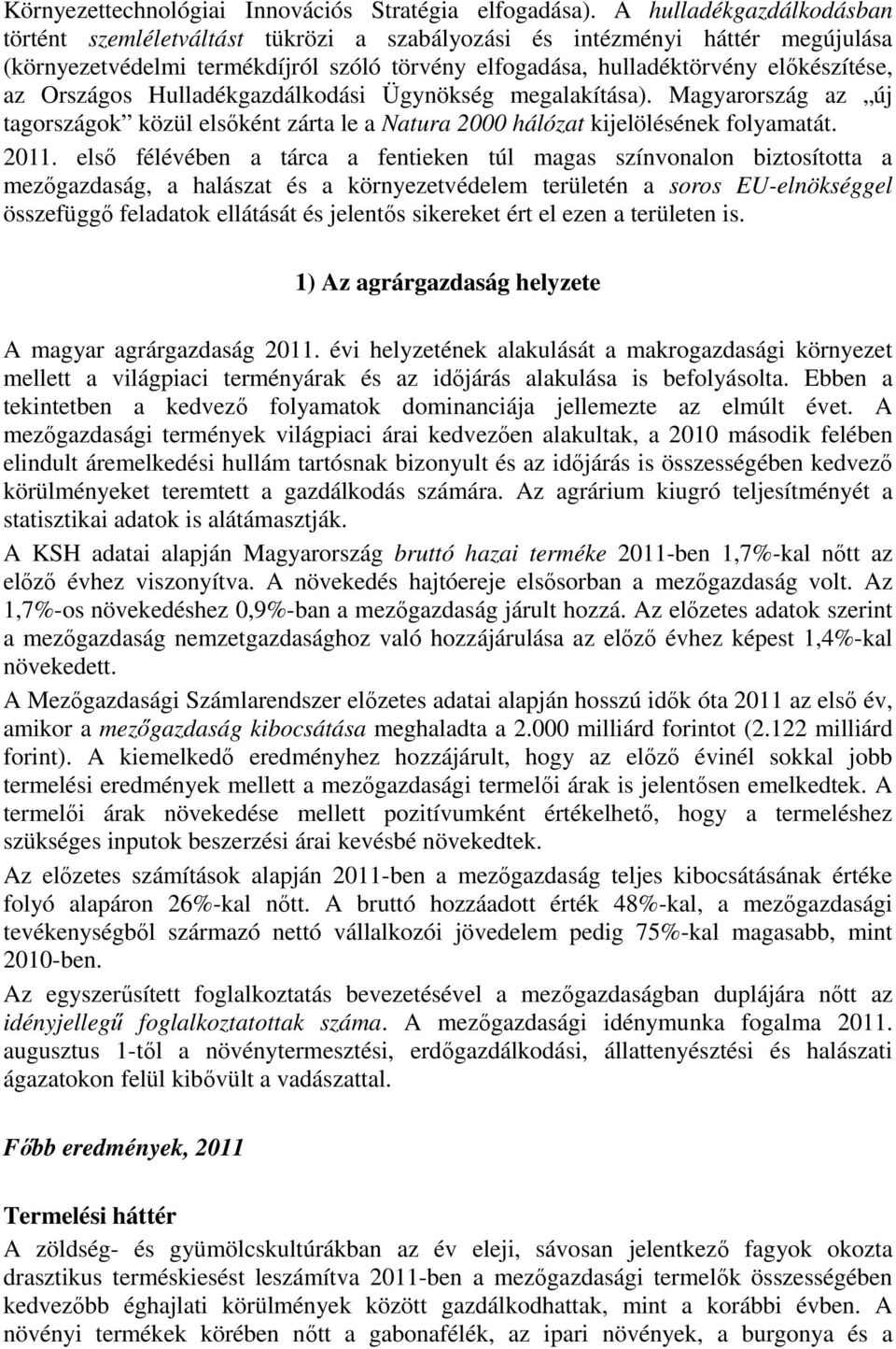 Országos Hulladékgazdálkodási Ügynökség megalakítása). Magyarország az új tagországok közül elsőként zárta le a Natura 2000 hálózat kijelölésének folyamatát. 2011.