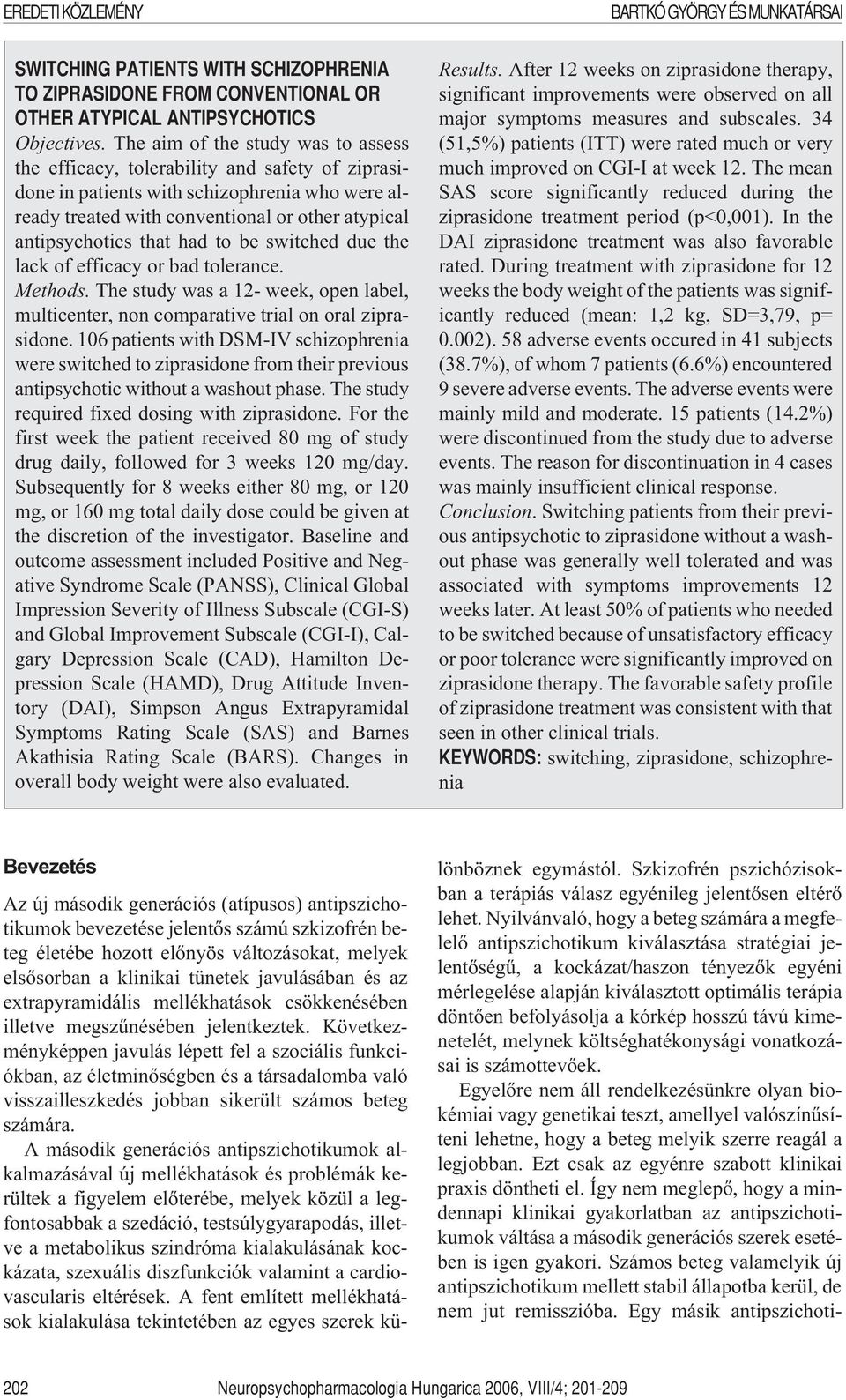 had to be switched due the lack of efficacy or bad tolerance. Methods. The study was a 12- week, open label, multicenter, non comparative trial on oral ziprasidone.