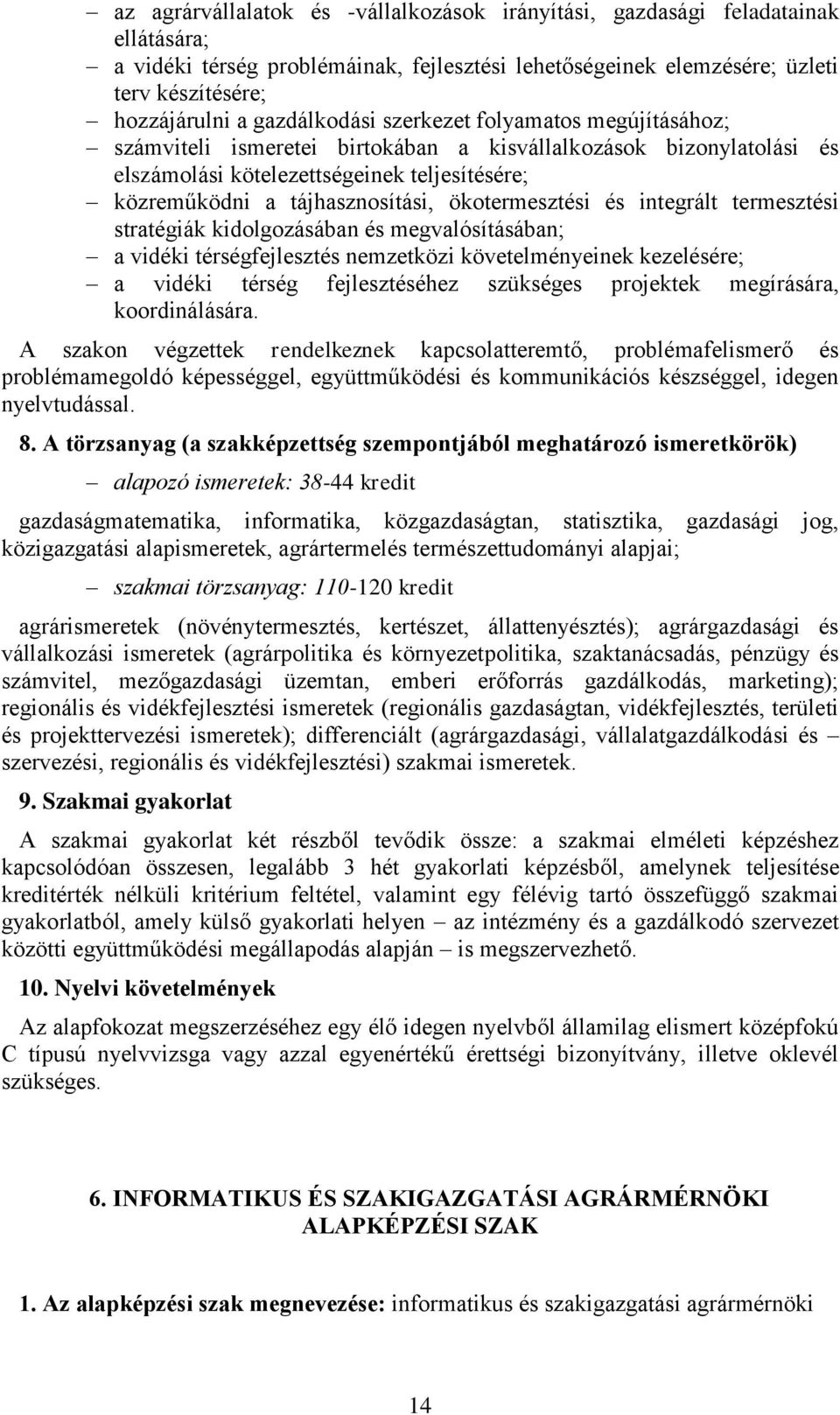 ökotermesztési és integrált termesztési stratégiák kidolgozásában és megvalósításában; a vidéki térségfejlesztés nemzetközi követelményeinek kezelésére; a vidéki térség fejlesztéséhez szükséges