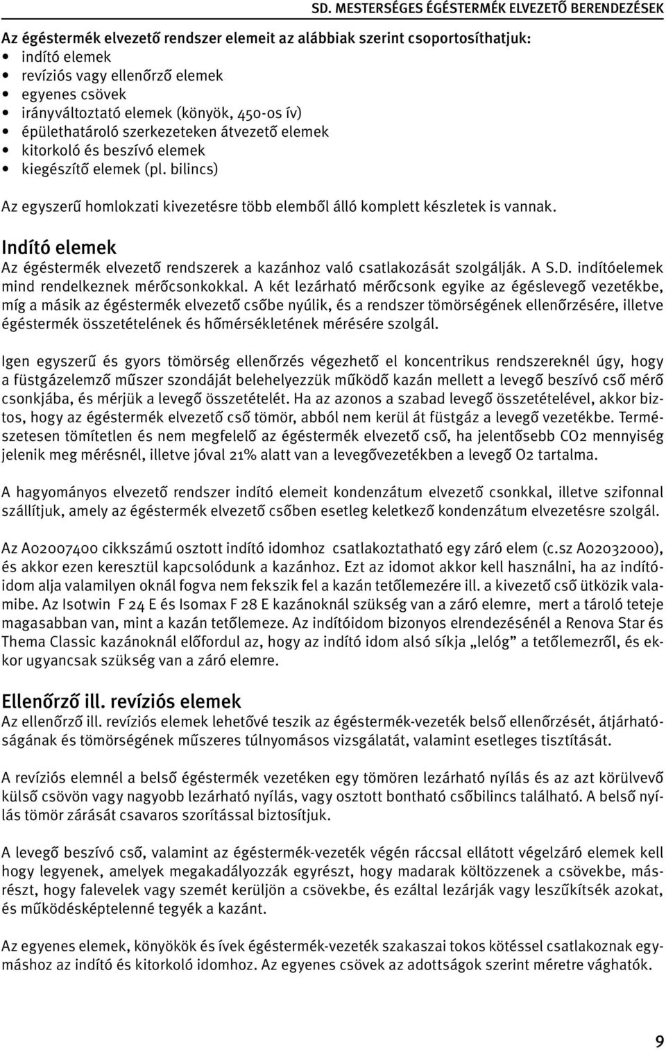 Indító elemek Az égéstermék elvezető rendszerek a kazánhoz való csatlakozását szolgálják. A S.D. indítóelemek mind rendelkeznek mérőcsonkokkal.