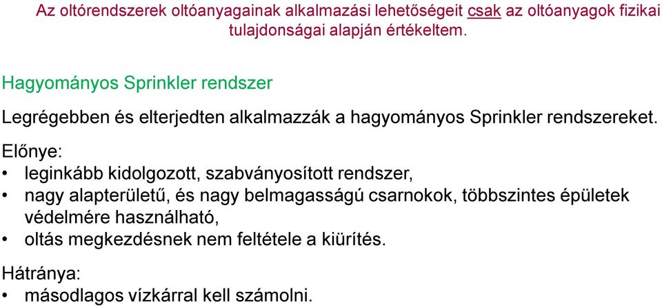 Hagyományos Sprinkler rendszer Legrégebben és elterjedten alkalmazzák a hagyományos Sprinkler rendszereket.