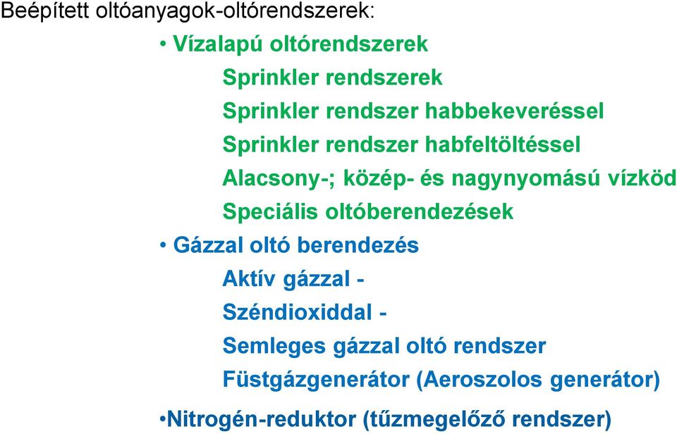 vízköd Speciális oltóberendezések Gázzal oltó berendezés Aktív gázzal - Széndioxiddal -