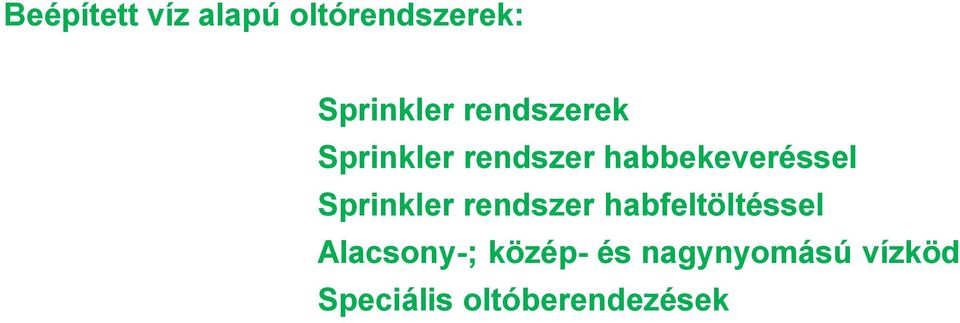 Sprinkler rendszer habfeltöltéssel Alacsony-;