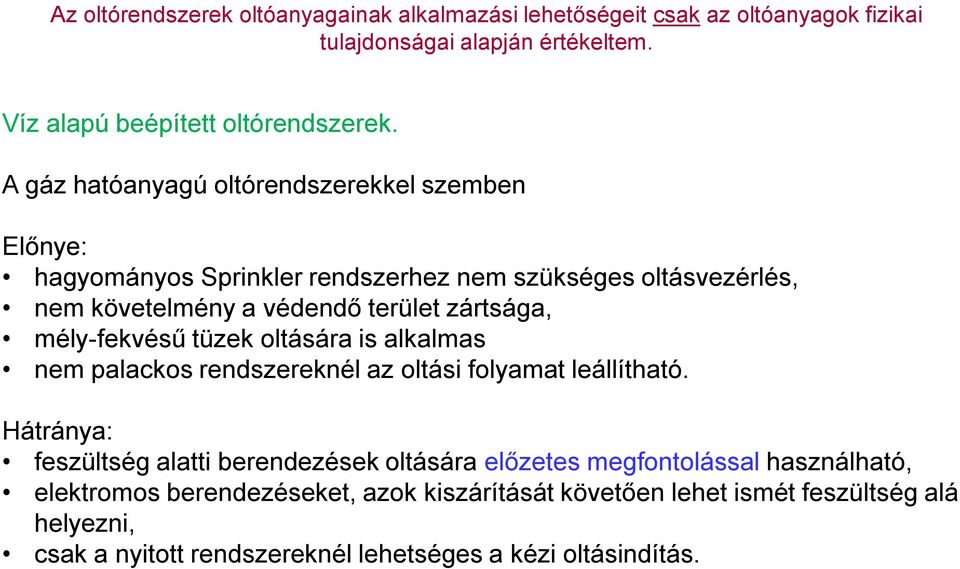 mély-fekvésű tüzek oltására is alkalmas nem palackos rendszereknél az oltási folyamat leállítható.