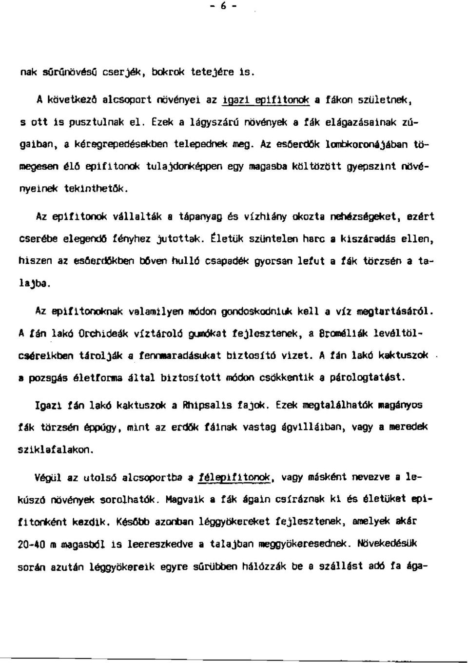 Az esőerdők lombkoronajában tömegesen élő eplfltonok tulajdonképpen egy magasba költözött gyepszlnt növényeinek tekinthetők.