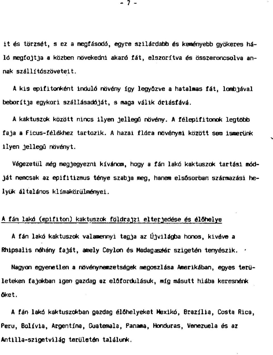 A félepifitonok legtöbb faja a Flcus-félékhez tartozik. A hazai flóra növényei között sem Ismerünk Ilyen Jellegű növényt.