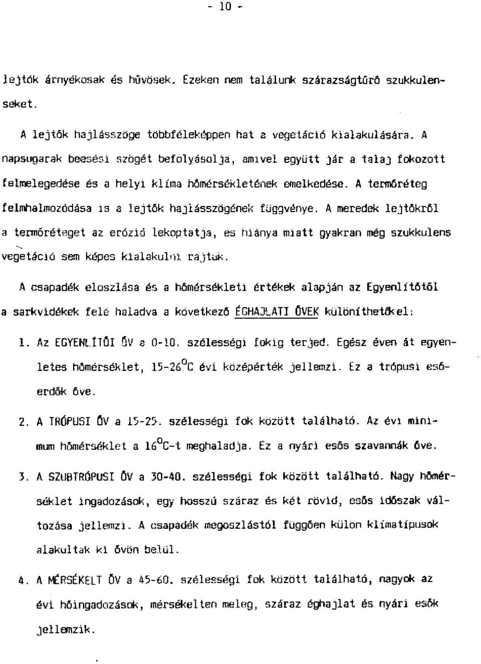 A termőréteg felmhalraozódása is a lejtők hajlásszögének függvénye.