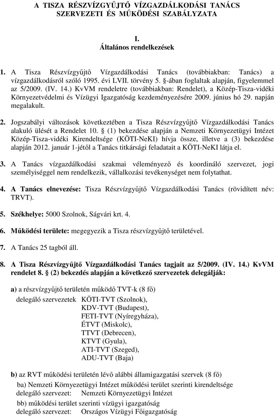 ) KvVM rendeletre (továbbiakban: Rendelet), a Közép-Tisza-vidéki Környezetvédelmi és Vízügyi Igazgatóság kezdeményezésére 20