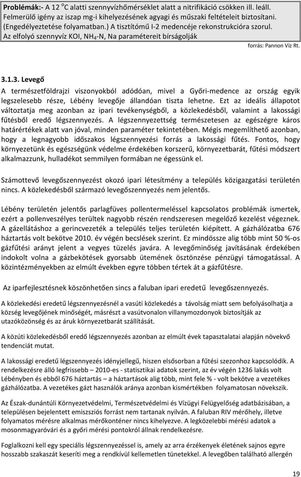 1.3. Levegő A természetföldrajzi viszonyokból adódóan, mivel a Győri-medence az ország egyik legszelesebb része, Lébény levegője állandóan tiszta lehetne.