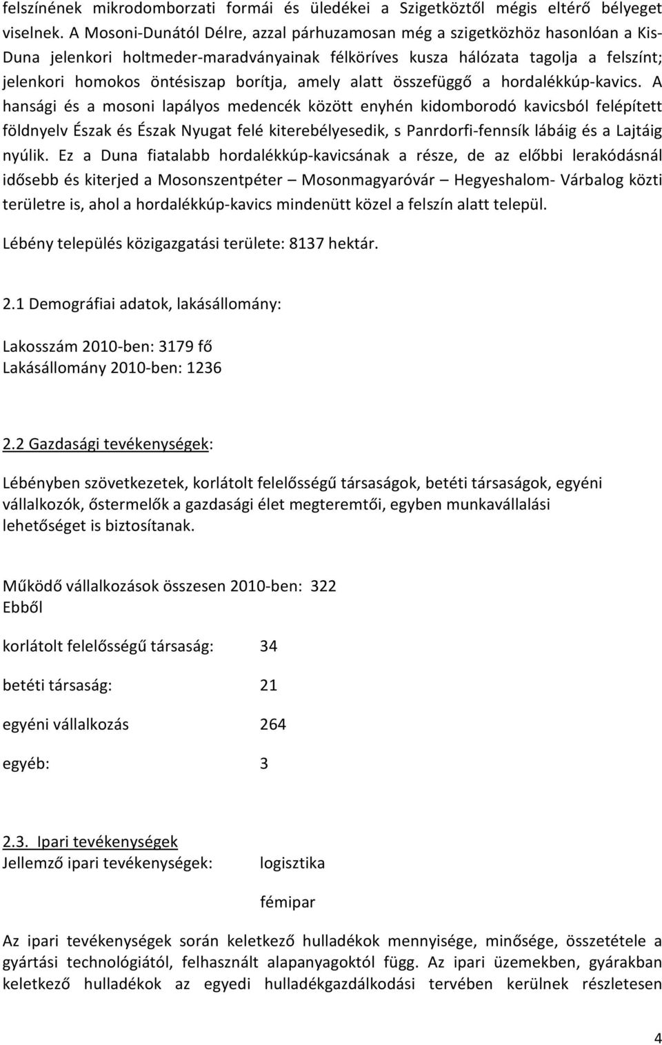 borítja, amely alatt összefüggő a hordalékkúp-kavics.