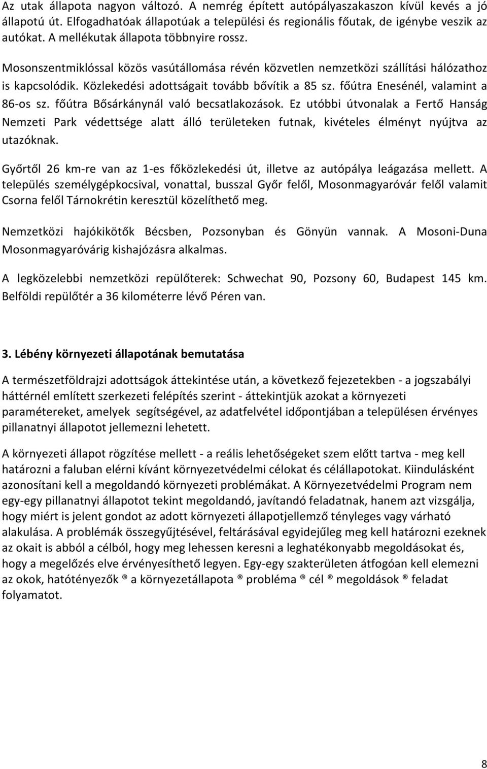 főútra Enesénél, valamint a 86-os sz. főútra Bősárkánynál való becsatlakozások.