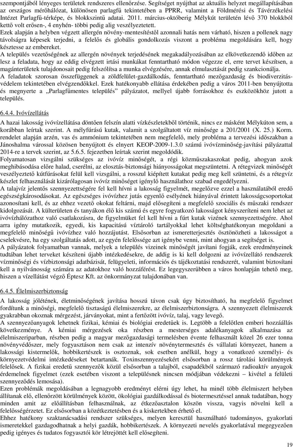 blokkszintű adatai. 2011. március-októberig Mélykút területén lévő 370 blokkból kettő volt erősen-, 4 enyhén- többi pedig alig veszélyeztetett.