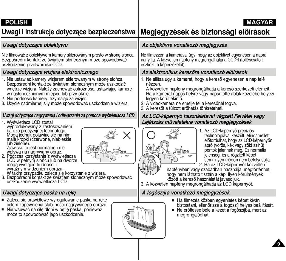 BezpoÊredni kontakt ze Êwiat em s onecznym mo e uszkodziç wn trze wizjera. Nale y zachowaç ostro noêç, ustawiajàc kamer w nas onecznionym miejscu lub przy oknie. 2.