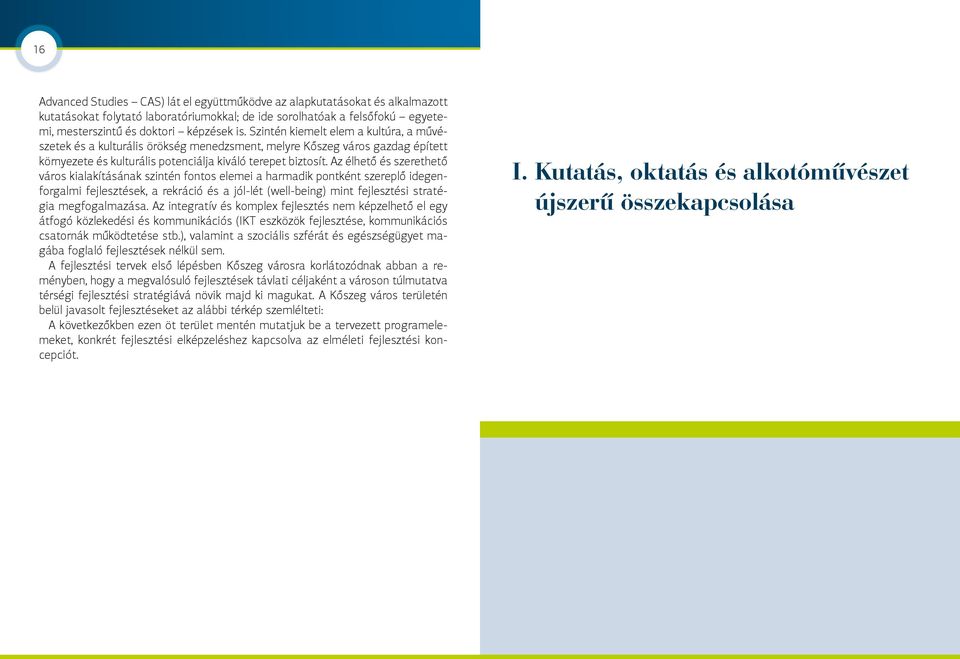 Az élhető és szerethető város kialakításának szintén fontos elemei a harmadik pontként szereplő idegenforgalmi fejlesztések, a rekráció és a jól-lét (well-being) mint fejlesztési stratégia