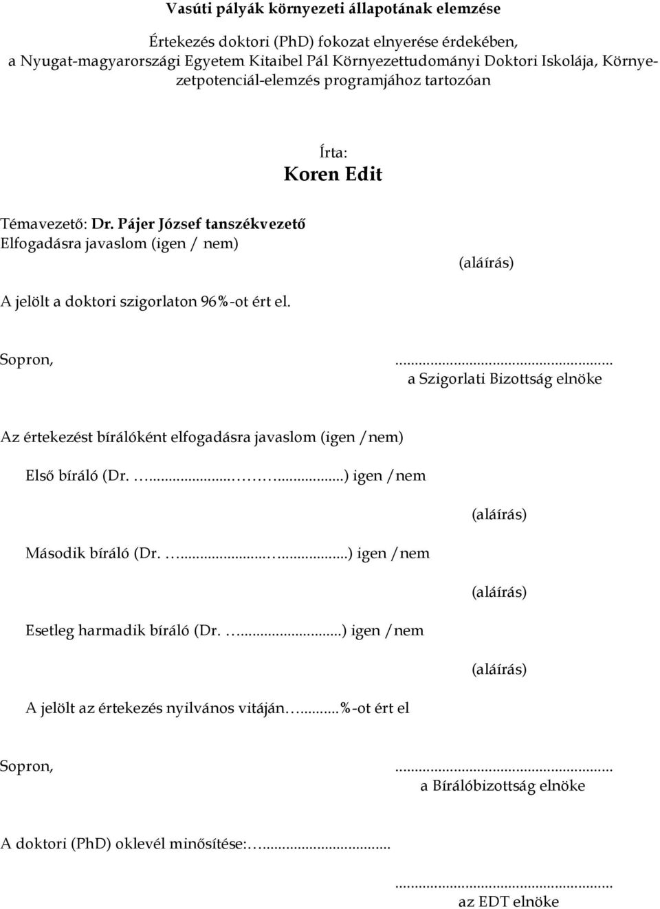 Pájer József tanszékvezető Elfogadásra javaslom (igen / nem) (aláírás) A jelölt a doktori szigorlaton 96%-ot ért el. Sopron,.