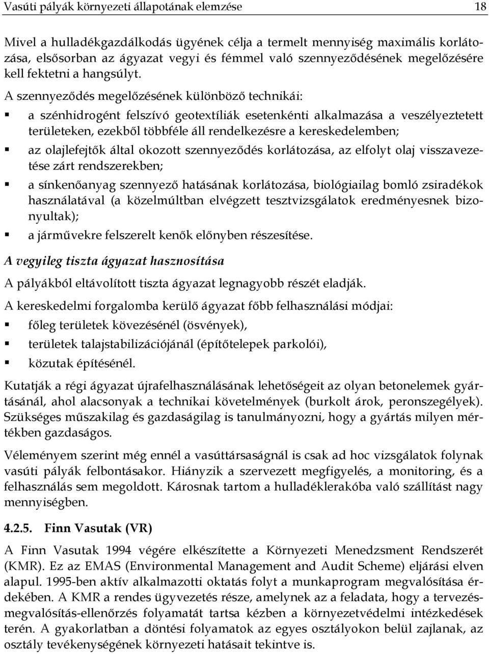 A szennyeződés megelőzésének különböző technikái: a szénhidrogént felszívó geotextíliák esetenkénti alkalmazása a veszélyeztetett területeken, ezekből többféle áll rendelkezésre a kereskedelemben; az