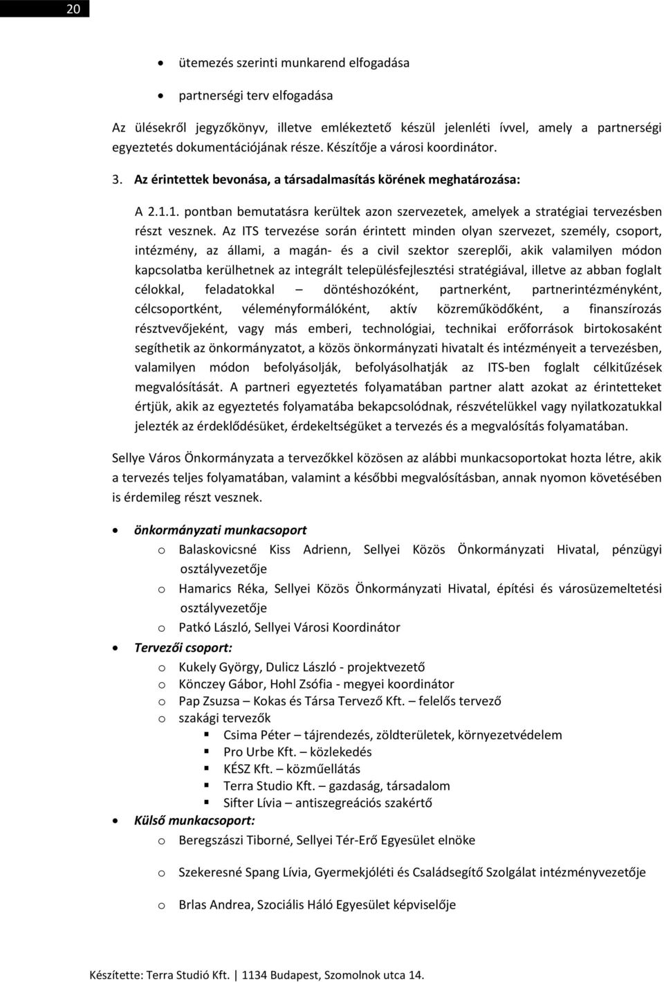 1. pontban bemutatásra kerültek azon szervezetek, amelyek a stratégiai tervezésben részt vesznek.