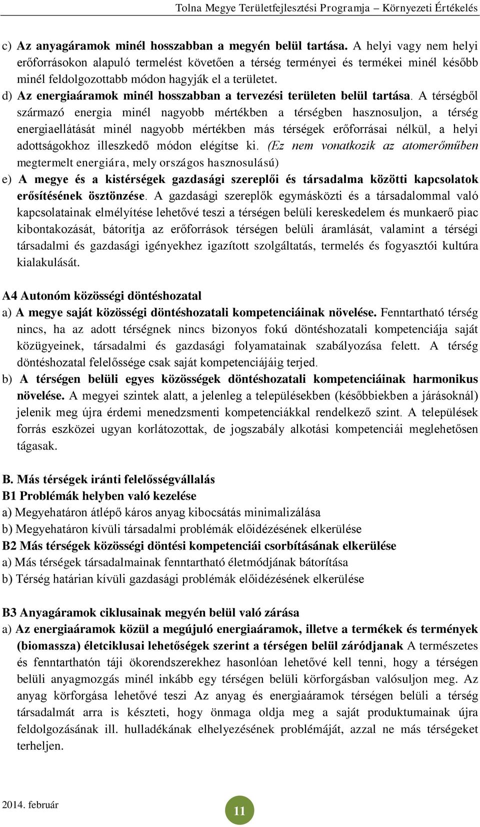 d) Az energiaáramok minél hosszabban a tervezési területen belül tartása.