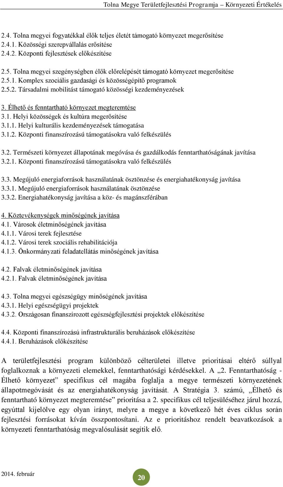 Élhető és fenntartható környezet megteremtése 3.1. Helyi közösségek és kultúra megerősítése 3.1.1. Helyi kulturális kezdeményezések támogatása 3.1.2.