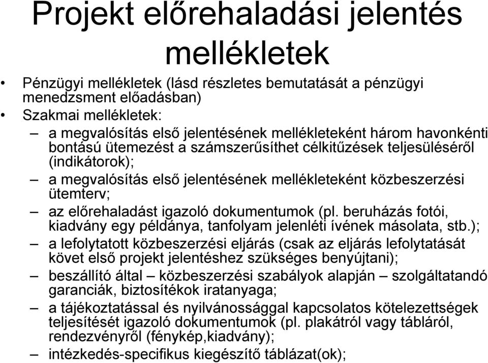 dokumentumok (pl. beruházás fotói, kiadvány egy példánya, tanfolyam jelenléti ívének másolata, stb.