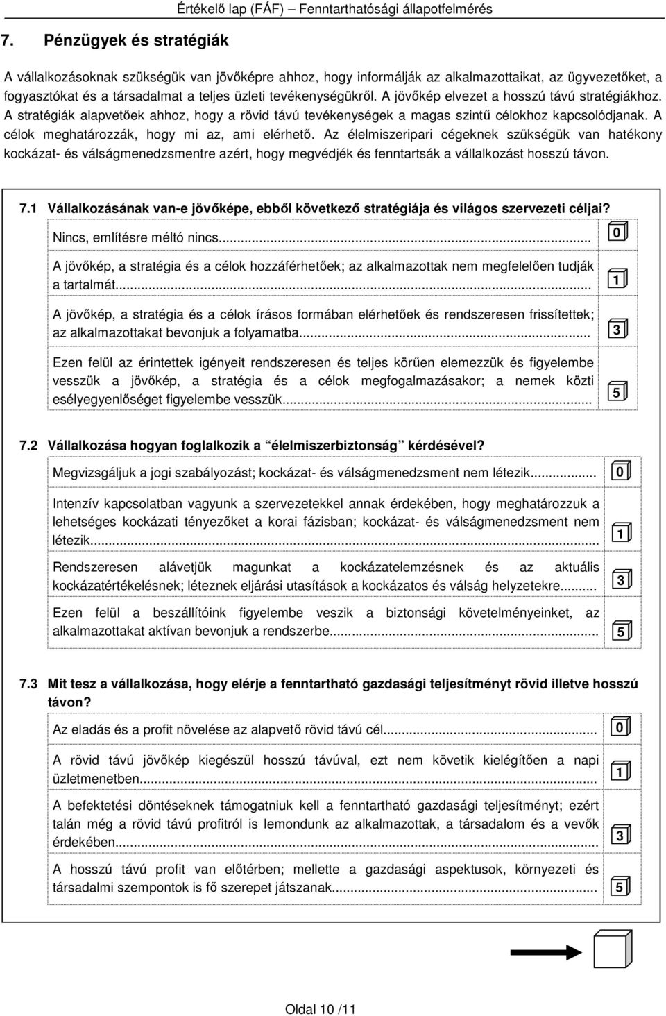 A célok meghatározzák, hogy mi az, ami elérhetı. Az élelmiszeripari cégeknek szükségük van hatékony kockázat- és válságmenedzsmentre azért, hogy megvédjék és fenntartsák a vállalkozást hosszú távon.