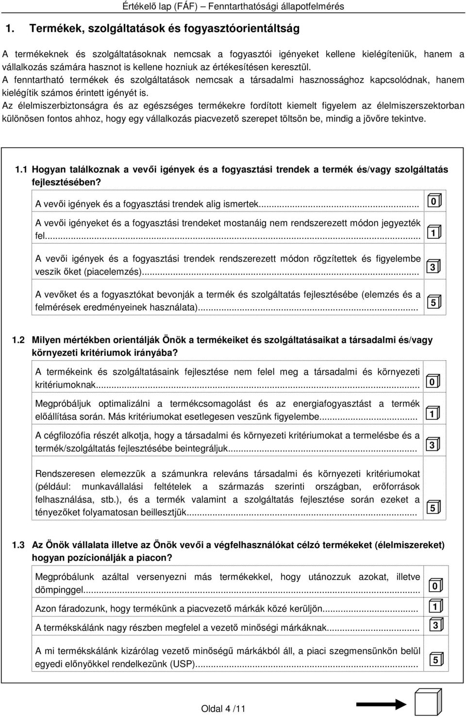 Az élelmiszerbiztonságra és az egészséges termékekre fordított kiemelt figyelem az élelmiszerszektorban különösen fontos ahhoz, hogy egy vállalkozás piacvezetı szerepet töltsön be, mindig a jövıre