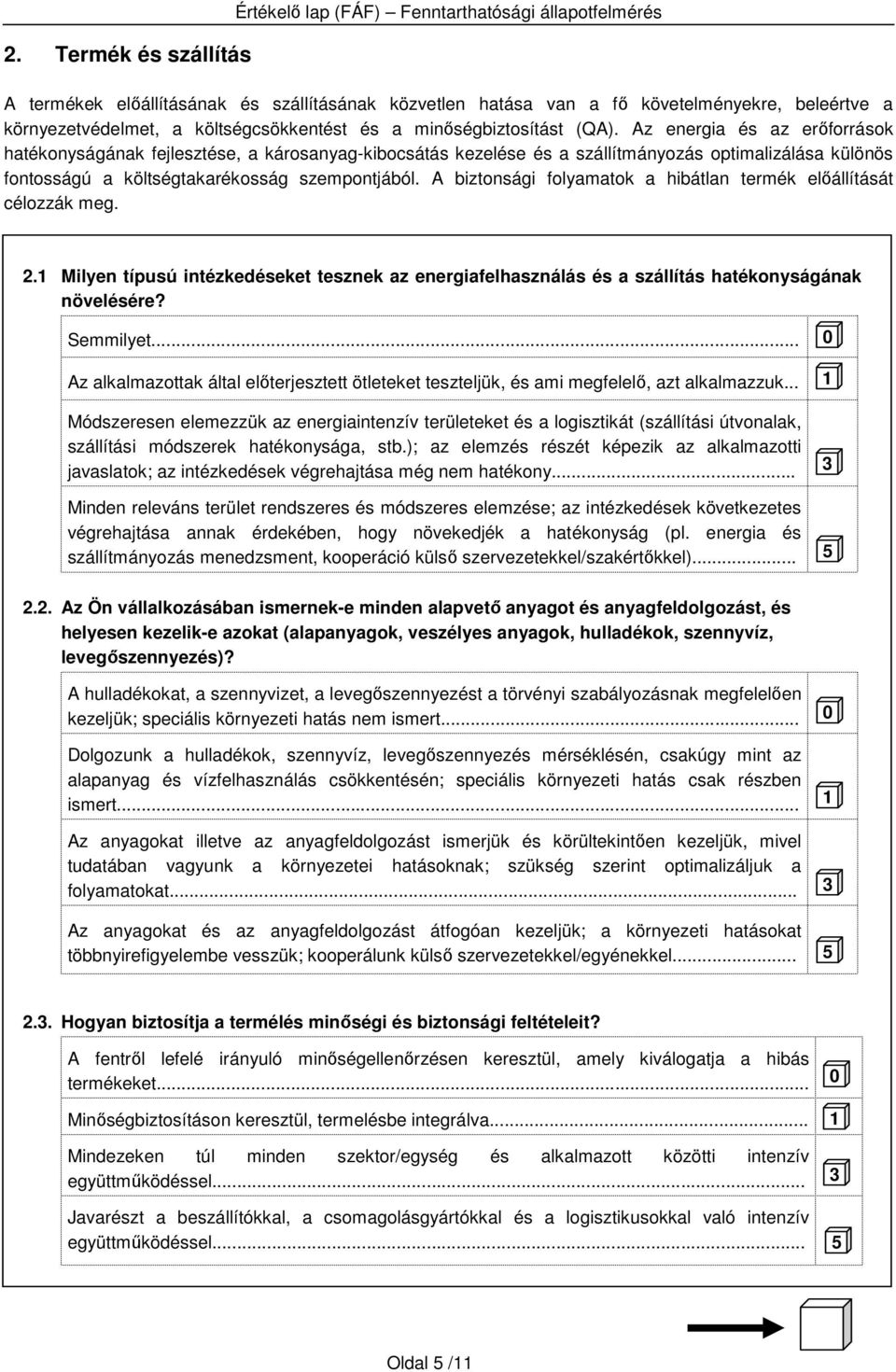 Az energia és az erıforrások hatékonyságának fejlesztése, a károsanyag-kibocsátás kezelése és a szállítmányozás optimalizálása különös fontosságú a költségtakarékosság szempontjából.