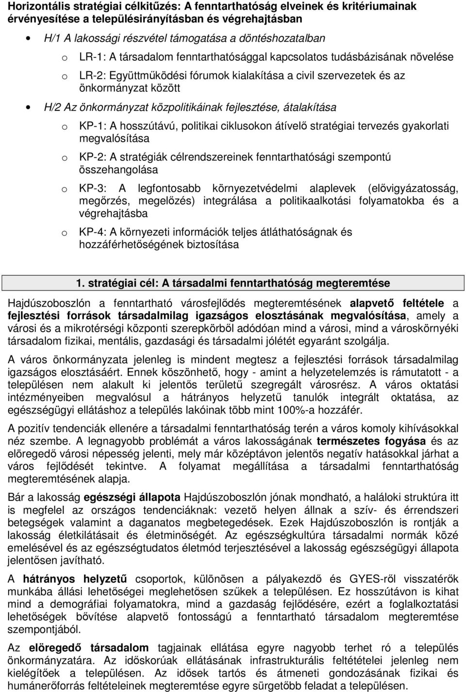 átalakítása KP-1: A hsszútávú, plitikai cikluskn átívelı stratégiai tervezés gyakrlati megvalósítása KP-2: A stratégiák célrendszereinek fenntarthatósági szempntú összehanglása KP-3: A legfntsabb