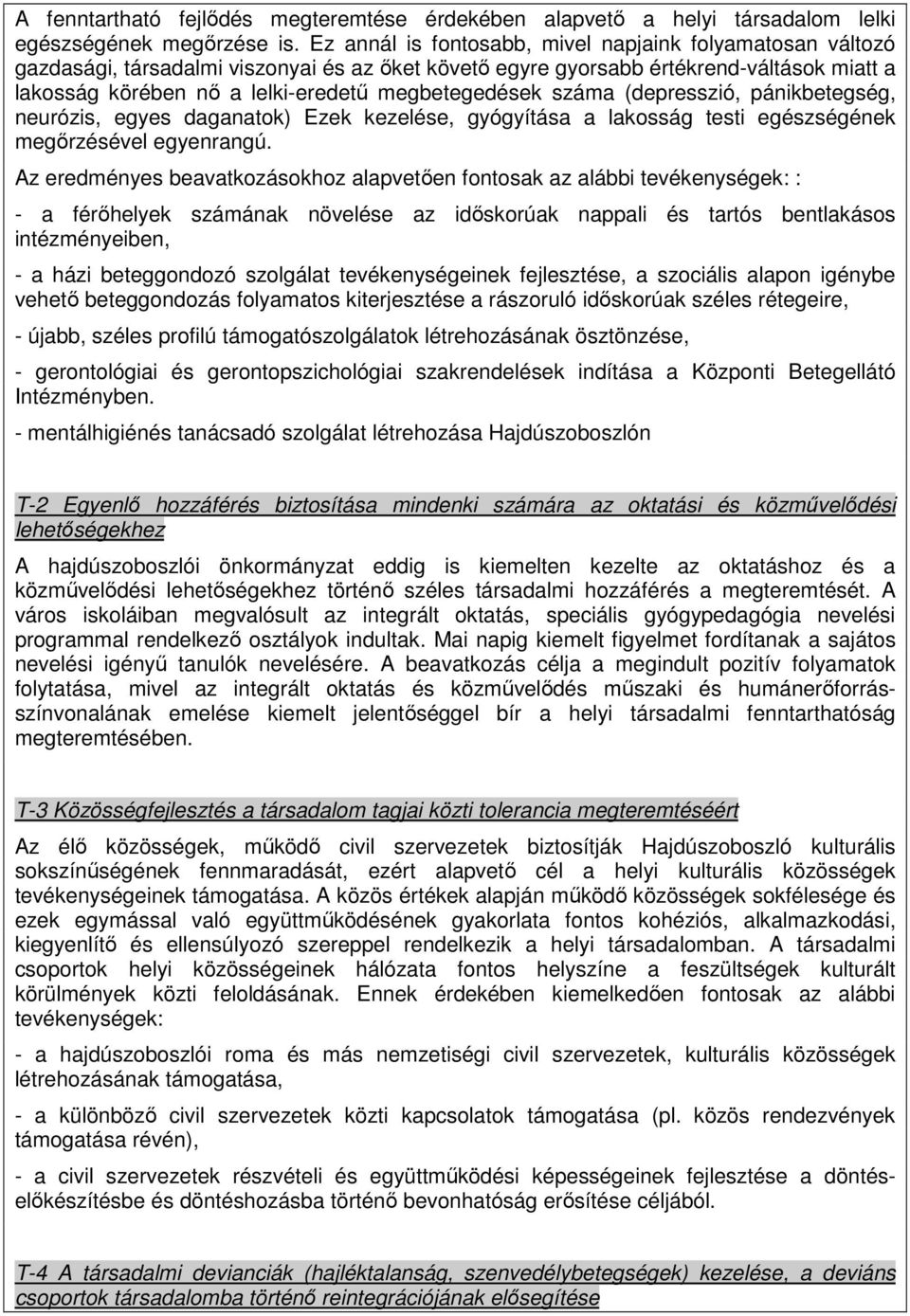 (depresszió, pánikbetegség, neurózis, egyes daganatk) Ezek kezelése, gyógyítása a laksság testi egészségének megırzésével egyenrangú.