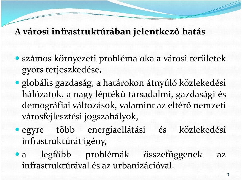 gazdasági és demográfiai változások, valamint az eltérő nemzeti városfejlesztési jogszabályok, egyre több