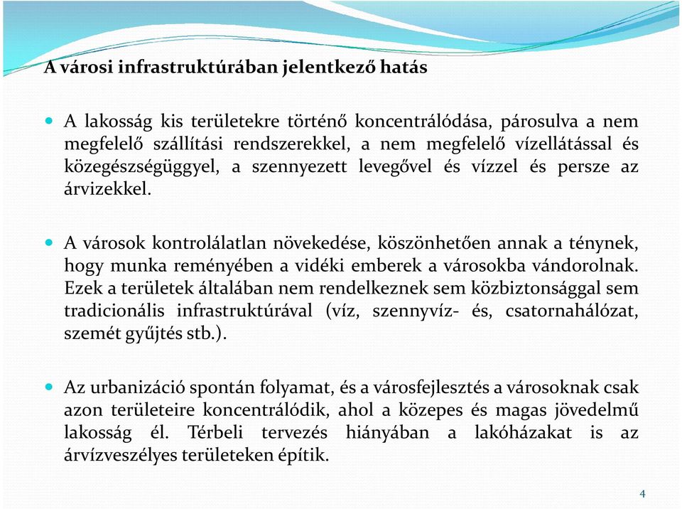 A városok kontrolálatlan növekedése, köszönhetően annak a ténynek, hogy munka reményében a vidéki emberek a városokba vándorolnak.