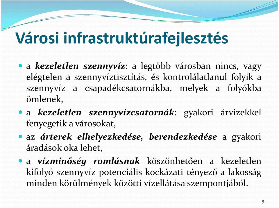 árvizekkel fenyegetik a városokat, az árterek elhelyezkedése, berendezkedése a gyakori áradások oka lehet, a vízminőség romlásnak