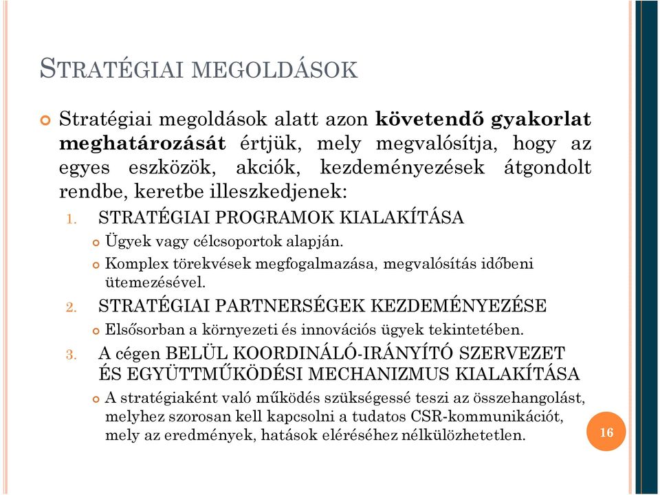 STRATÉGIAI PARTNERSÉGEK KEZDEMÉNYEZÉSE Elsősorban a környezeti és innovációs ügyek tekintetében. 3.