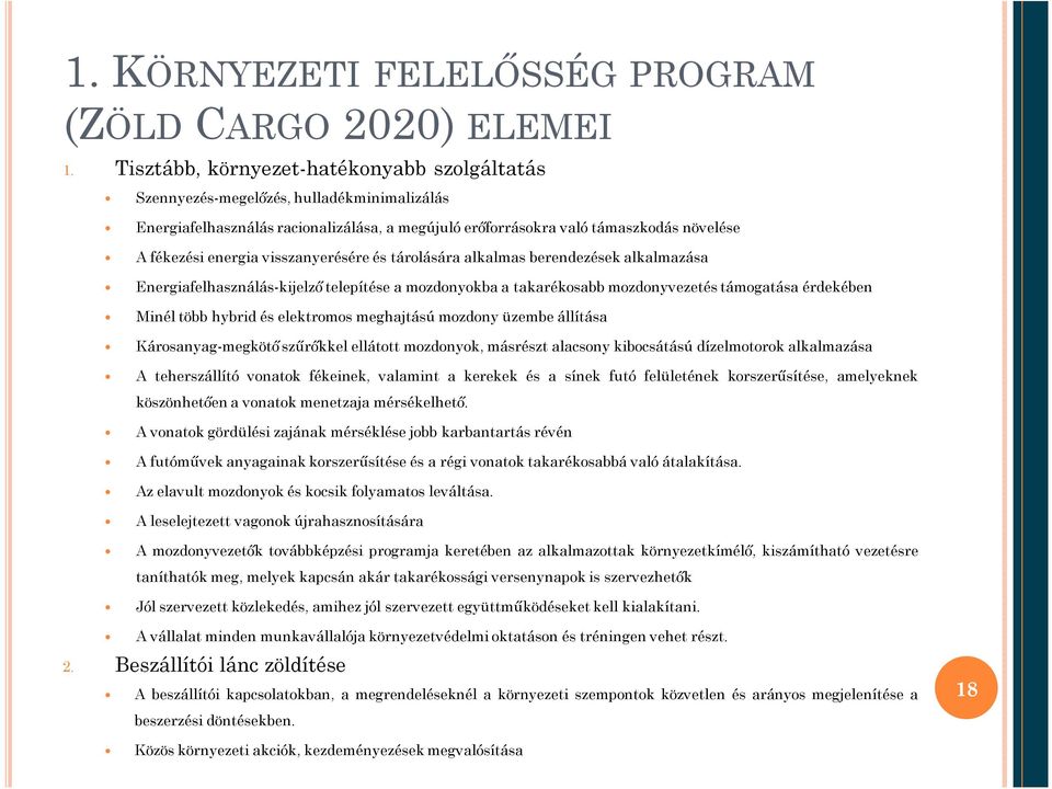 visszanyerésére és tárolására alkalmas berendezések alkalmazása Energiafelhasználás-kijelző telepítése a mozdonyokba a takarékosabb mozdonyvezetés támogatása érdekében Minél több hybrid és elektromos