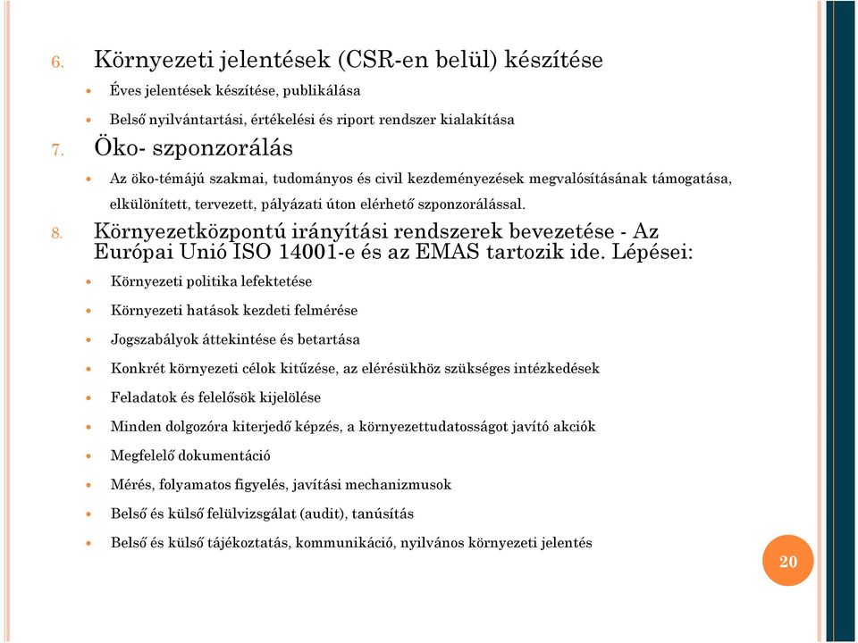 Környezetközpontú irányítási rendszerek bevezetése - Az Európai Unió ISO 14001-e és az EMAS tartozik ide.