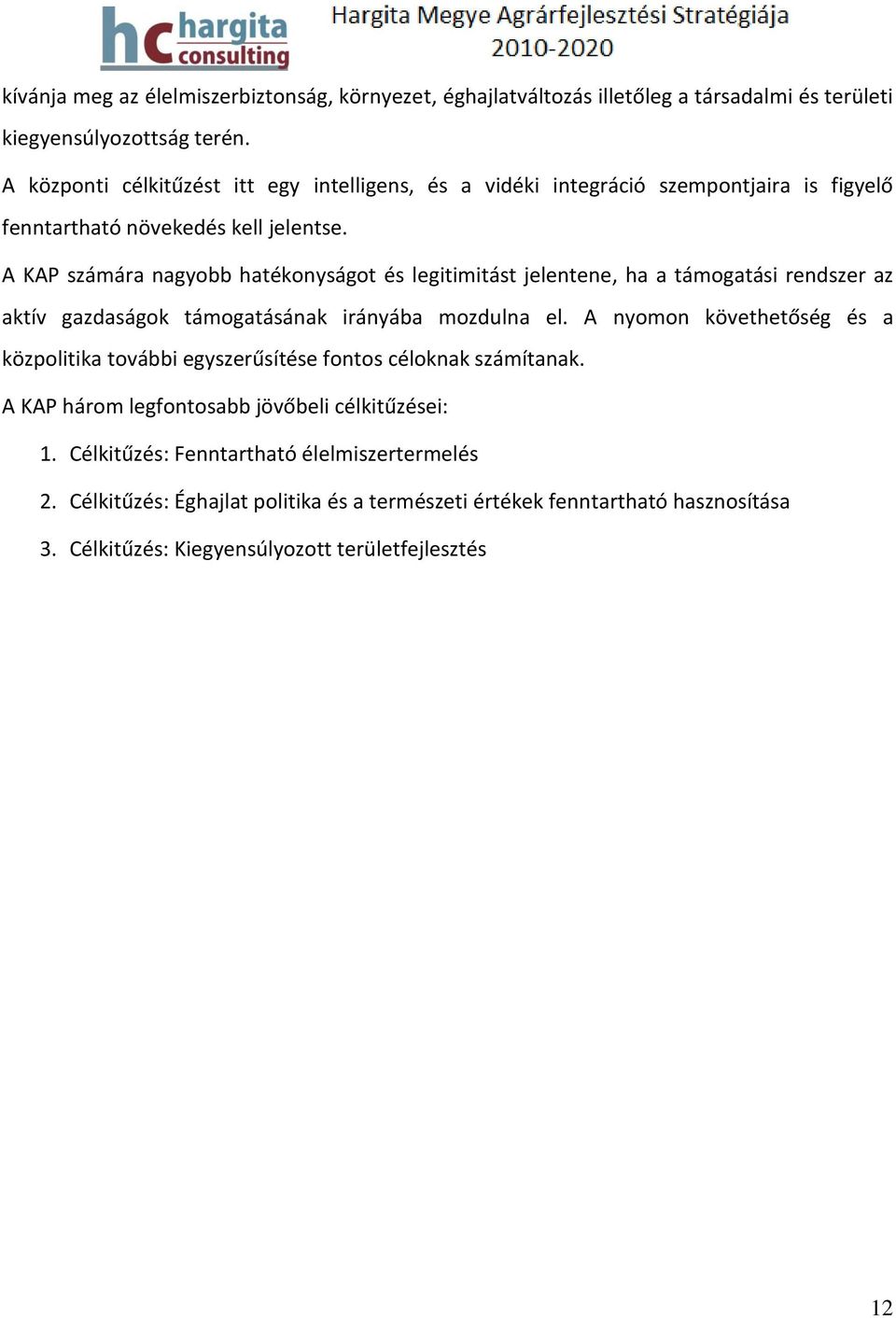 A KAP számára nagyobb hatékonyságot és legitimitást jelentene, ha a támogatási rendszer az aktív gazdaságok támogatásának irányába mozdulna el.