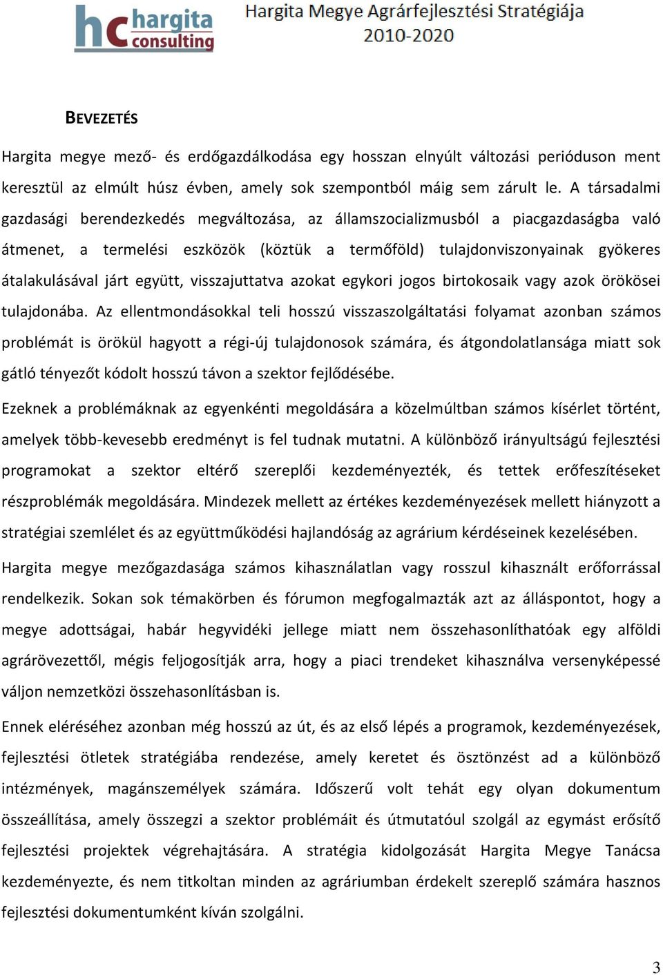 együtt, visszajuttatva azokat egykori jogos birtokosaik vagy azok örökösei tulajdonába.