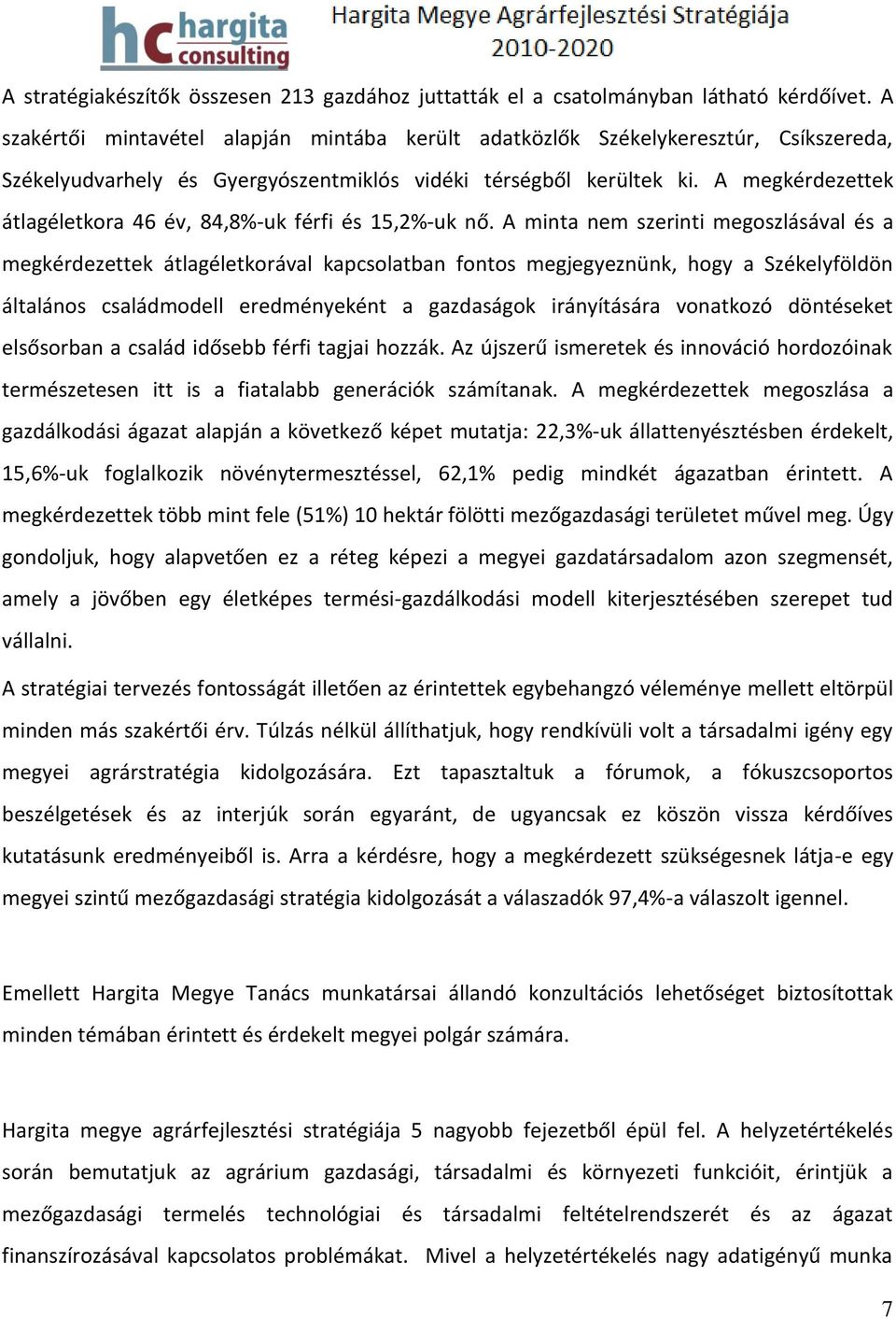 A megkérdezettek átlagéletkora 46 év, 84,8%-uk férfi és 15,2%-uk nő.