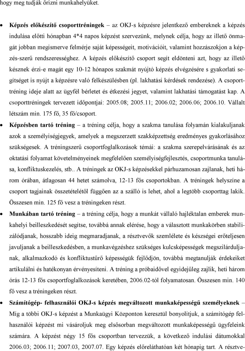 felmérje saját képességeit, motivációit, valamint hozzászokjon a képzés-szerű rendszerességhez.