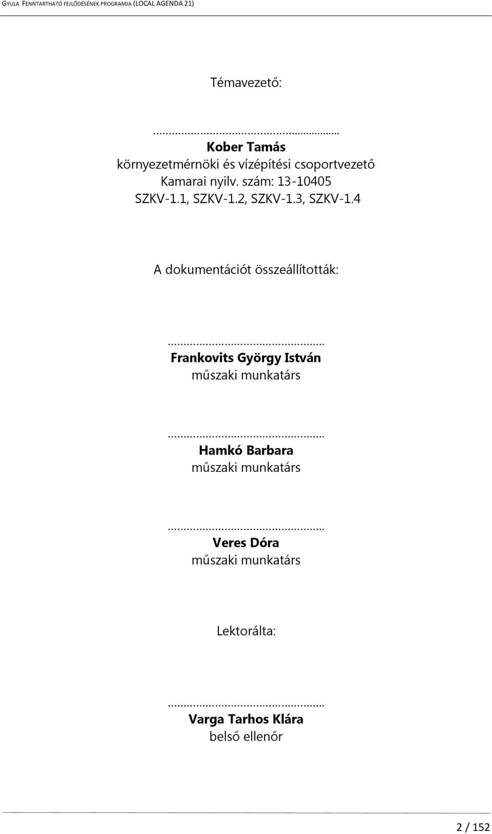 4 A dokumentációt összeállították:.. Frankovits György István műszaki munkatárs.