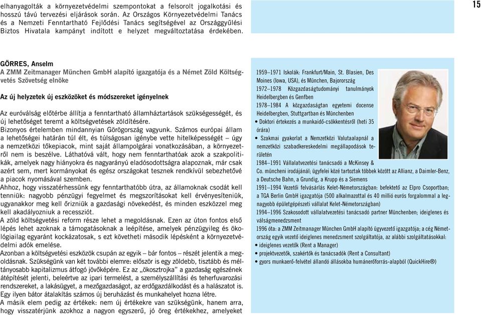 15 Görres, Anselm A ZMM Zeitmanager München GmbH alapító igazgatója és a Német Zöld Költségvetés Szövetség elnöke Az új helyzetek új eszközöket és módszereket igényelnek Az euróválság elôtérbe