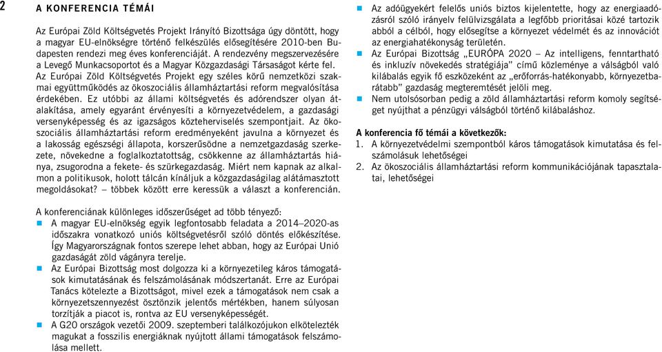 Az Európai Zöld Költségvetés Projekt egy széles körû nemzetközi szakmai együttmûködés az ökoszociális államháztartási reform megvalósítása érdekében.